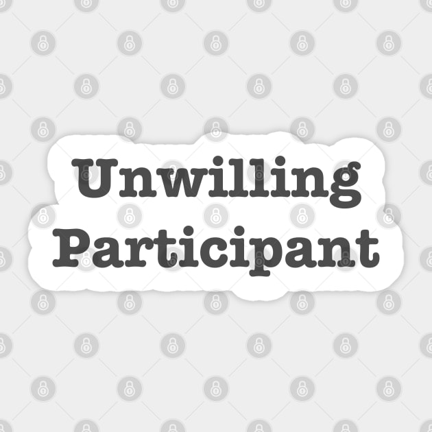 Unwilling Participant Sticker by TeawithAlice